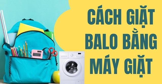 Giặt balo bằng máy có được không, cách giặt balo bằng máy giặt